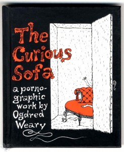 The Curious Sofa: A Pornographic Work by Ogdred Weary by Ogdred Weary Hardcover 