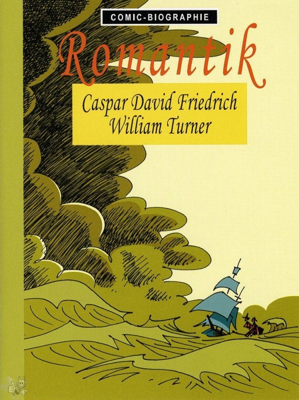 Comic-Biographie 17: Romantik: Caspar David Friedrich, William Turner