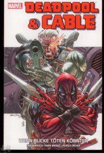 Deadpool &amp; Cable: Wenn Blicke töten könnten : (Softcover)