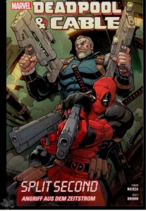 Deadpool &amp; Cable: Split Second - Angriff aus dem Zeitstrom 