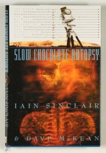 Slow Chocolate Autopsy Dave McKean / Iain Sinclair 