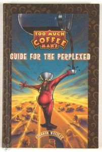 Too Much Coffee Man Guide for the Perplexed Limited Edition