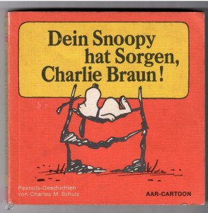Aar-Cartoon 17: Dein Snoopy hat Sorgen, Charlie Braun ! (1. Auflage)