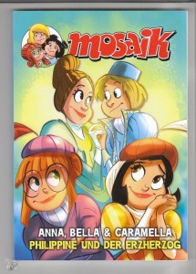 Mosaik - Anna, Bella &amp; Caramella (Sammelband) 6: Philippine und der Erzherzog