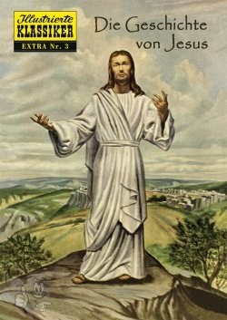 Illustrierte Klassiker Extra 3: Die Geschichte von Jesus