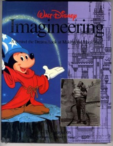 Walt Disney Imagineering: A Behind the Dreams Look At Making the Magic Real