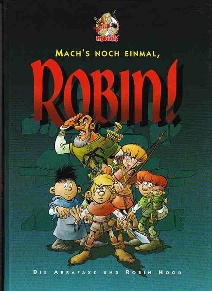 Die Abrafaxe und Robin Hood (1): Mach's noch einmal, Robin !