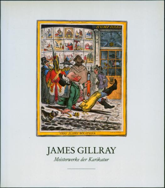 James Gillray (1757 - 1815): '' Meisterwerke der Karikatur '' - Ausstellungkatalog