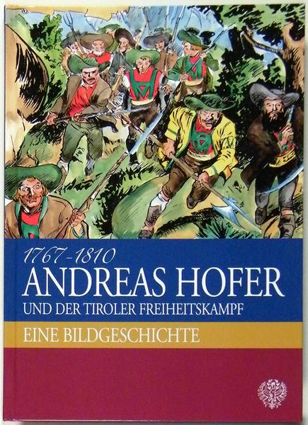 Andreas Hofer und der Tiroler Freiheitskampf - Neuauflage des Comicbandes von 1959 &#039;&#039;Das Leben und Sterben des Andreas Hofer&#039;&#039;