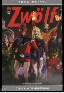 100% Marvel 40: Die Zwölf 1: Zurück in die Gegenwart