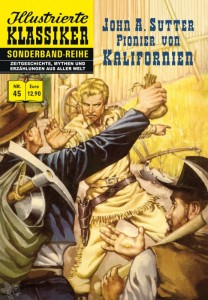 Illustrierte Klassiker - Sonderband-Reihe 45: John A. Sutter - Pionier von Kalifornien