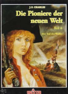 Die Pioniere der neuen Welt 6: Der Tod des Wolfes (Limitierte Ausgabe)