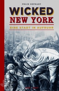 Wicked New York : Eine Stadt in Aufruhr