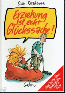 Erziehung ist echt Glückssache ! 