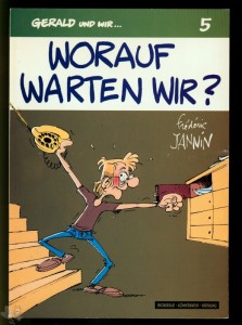 Gerald und wir ... 5: Worauf warten wir ?