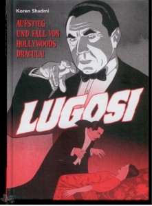 Lugosi - Aufstieg und Fall von Hollywoods Dracula ! 
