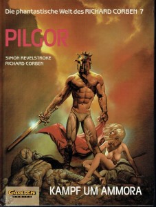 Die phantastische Welt des Richard Corben 7: Pilgor - Kampf um Ammora (Hardcover)