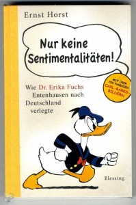 Nur keine Sentimentalitäten!: Wie Dr. Erika Fuchs Entenhausen nach Deutschland v