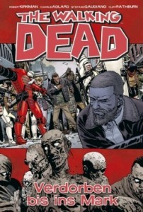 The walking dead 31: Verdorben bis ins Mark