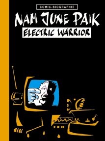 Comic-Biographie (13): Nam June Paik: Electric warrior