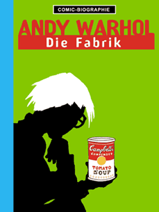 Comic-Biographie (1): Andy Warhol: Die Fabrik