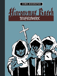 Comic-Biographie (3): Hieronymus Bosch: Teufelswerk