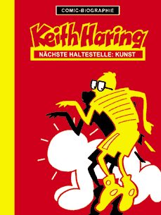 Comic-Biographie (7): Keith Haring: Nächste Haltestelle: Kunst