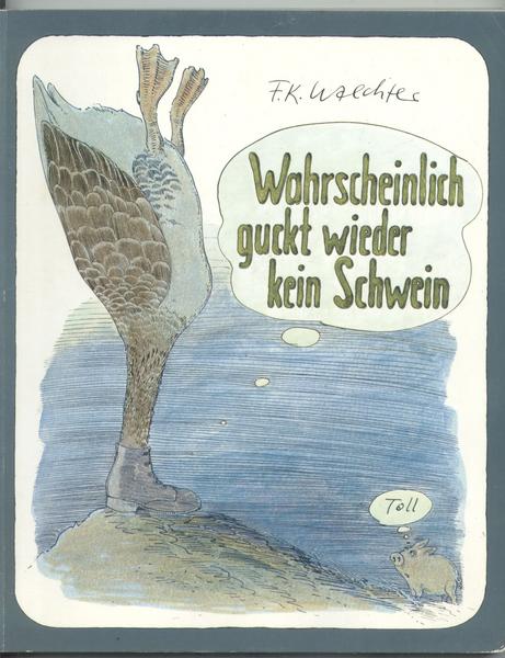 f.K.Waechter:Wahrscheinlich guckt wieder kein Schwein