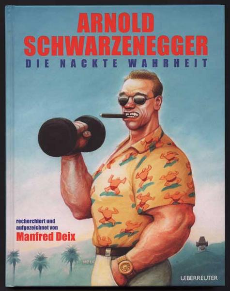 Arnold Schwarzenegger - Die nackte Wahrheit